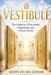 Vestibule: The Gateway of Encounter, Preparation, and Divine Access by John Ouma Odede