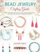 Bead Jewelry Crafting Guide: Transform Simple Materials into Stylish Creations with Comprehensive Lessons for Learners Who Love Making Handmade Pieces by Laura DV Smith