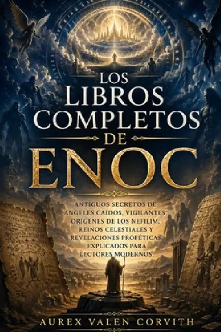 Los Libros Completos De Enoc: Antiguos Secretos De Ángeles Caídos, Vigilantes, Orígenes De Los Nefilim, Reinos Celestiales Y Revelaciones Proféticas E by Aurex Valen Corvith