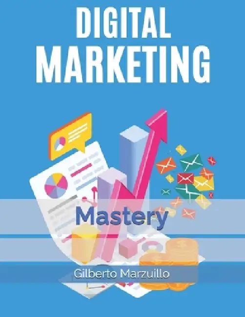 Digital Marketing Mastery by Gilberto Marzuillo