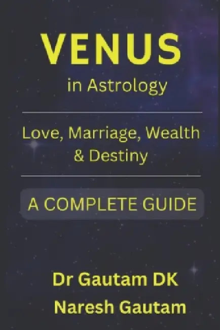 Venus in Astrology: Love Marriage, Wealth and Destiny by Naresh Gautam, Gautam Dk