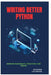 Writing Better Python: Improve Readability, Structure, and Design by Raymond Colebrook