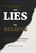 The Lies We Believe: How To Break Free From The Thoughts That Break You by Kingdom Fields