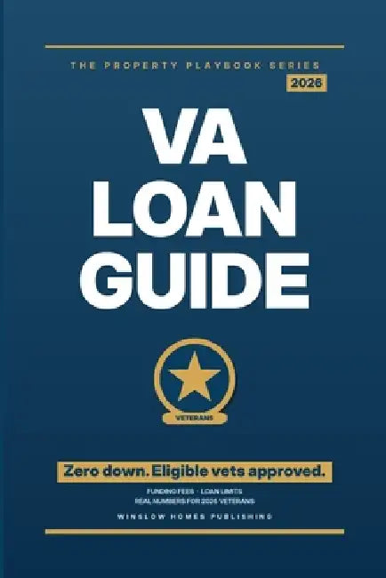 VA Loan Guide 2026, The Property Playbook Series: Step by Step from Eligibility to Closing, with Funding Fees, Loan Limits, and Real Numbers for 2026 by Winslow Homes Publishing