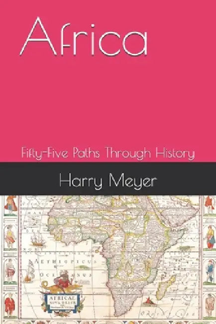 Africa: Fifty-Five Paths Through History by Harry Meyer
