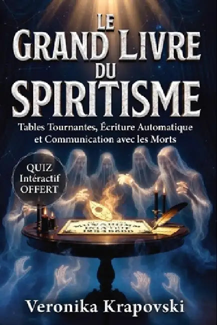 Le Grand Livre Du Spiritisme: Tables Tournantes, Écriture Automatique et Communication avec les Morts by Veronika Krapovski