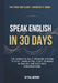 Speak English in 30 Days for Chinese Speakers: The Complete Daily Speaking System to Stop Translating, Start Thinking in English, and Hold Real Conver by Paul Anthony