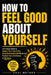 How To Feel Good About Yourself: A Practical Guide to Silence Your Inner Critic, Build Unshakable Self-Worth, and Reclaim Your Confidence in 30 Days by Soul Method