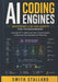AI Coding Engines: Mastering LLMs and Agents for Programmers: Leverage GPT, Github Copilot, and Open-Source Agents to Automate Your Development Workfl by Smith Stallard