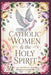 Catholic Women And The Holy Sprit: A 52-Day Devotional: Short Bible Reflections and Prayers to Help You Experience God's Peace, Love, and Power in You by Abigail T. Harper
