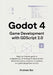 Godot 4 Game Development with GDScript 2.0: Beginner-Friendly Guide to Programming, 2D & 3D Game Development, Physics, UI Systems, and Game Design fro by Andrew Bar