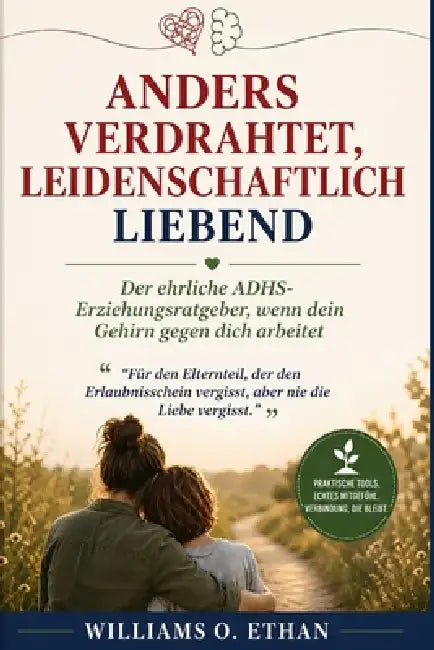 Anders Verdrahtet, Liebt Fierce: Der ehrliche ADHS Erziehungsratgeber, wenn dein Gehirn gegen dich arbeitet by Williams O. Ethan