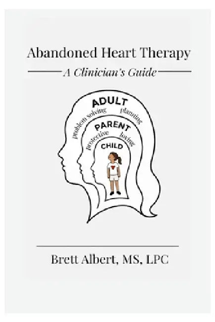 Abandoned Heart Therapy: A Clinician's Guide by Lpc Albert