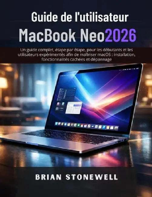 Guide de l'utilisateur MacBook Neo 2026 by Brian Stonewell