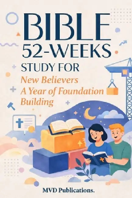 52-Week Bible Study for New Believers: A Year of Foundation Building by MVD Publications
