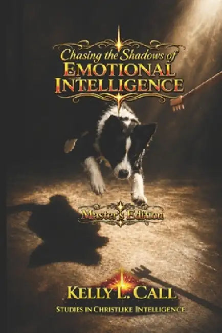 Chasing the Shadows of Emotional Intelligence - Master's Edition: From Guesswork to the Architecture of the Soul by Kelly L. Call