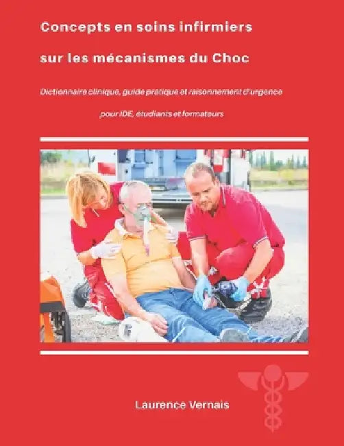 Concepts en soins infirmiers sur les mécanismes du Choc: Dictionnaire clinique, guide pratique et raisonnement d'urgence pour IDE, étudiants et format by Laurence Vernais