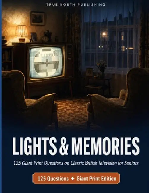 Lights & Memories: 125 Giant Print Questions on Classic British Television for Seniors by True North Publishing