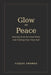 Glow In Peace: Healing from survival mode and finding your true self by Ceejay Thorne