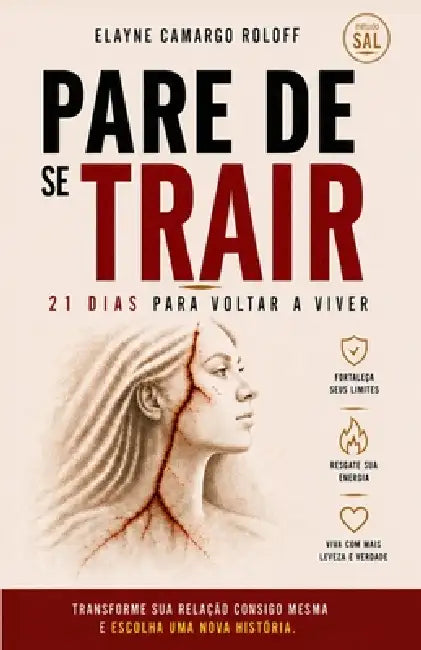Pare de Se Trair: 21 dias para voltar a viver by Elayne Camargo Roloff