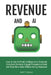 Revenue and AI: How to Use Artificial Intelligence to Generate Consistent Demand, Engage Prospects at Scale and Close More Sales Without Adding Headco by Brett Thomas