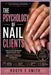 The Psychology of Nail Clients: Turn Client Behavior Into Bigger Tips, Repeat Bookings, and a Fully Booked Schedule by Rsl Design, Roger S. Smith
