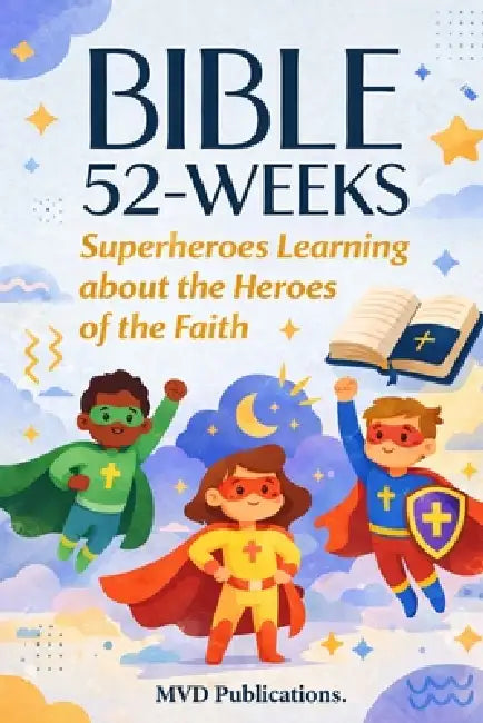 52-Week Bible Study for Superheroes: Learning about the Heroes of the Faith by MVD Publications