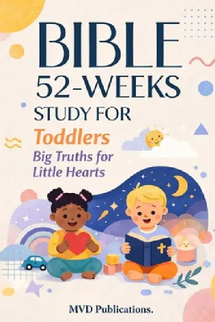52-Week Bible Study for Toddlers: Big Truths for Little Hearts by MVD Publications