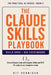 The Claude Skills Playbook: Extend Claude Code with Custom Skills and MCP 20 Ready-to-Use Templates Inside by Kit Hennigar