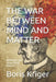 The War Between Mind and Matter: Berkeley and Idealism of Reality by Boris Kriger