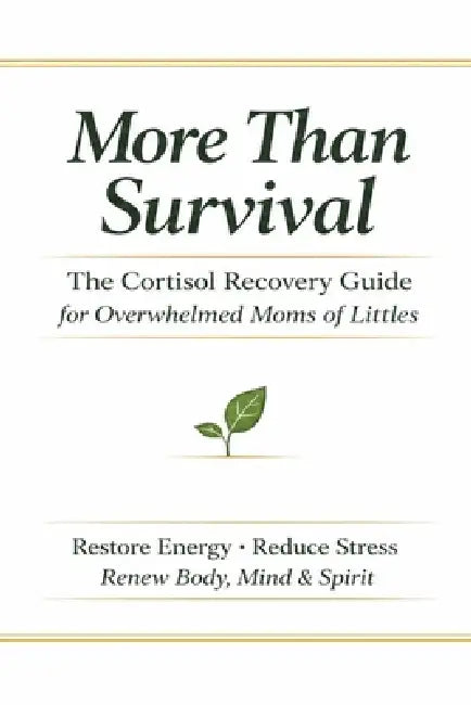 More Than Survival: The Cortisol Recovery Guide for Overwhelmed Moms of Littles: Restore Energy- Reduce Stress - Renew Body, Mind and Spirit by Grace Notes Publishing