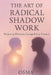 The Art of Radical Shadow Work: Reclaiming Wholeness, Courage & Inner Freedom by Osma