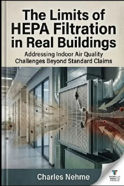 The Limits of HEPA Filtration in Real Buildings by Charles Nehme