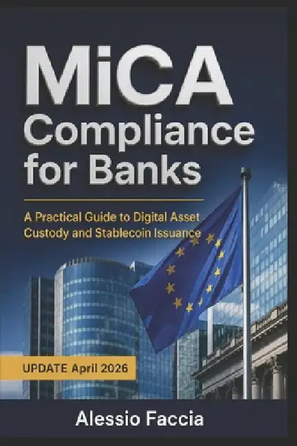 MiCA Compliance for Banks: A Practical Guide to Digital Asset Custody and Stablecoin Issuance by Alessio Faccia