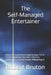 The Self-Managed Entertainer: How to Build a Profitable Career in Music, Film & Creative Media Own Your Rights, Ditch the Gatekeepers, and Chase Dream by Robert Bruton