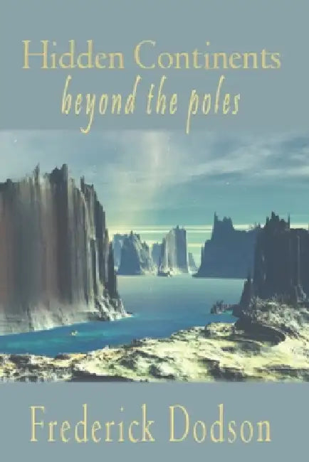 Hidden Continents Beyond the Poles by Frederick Dodson