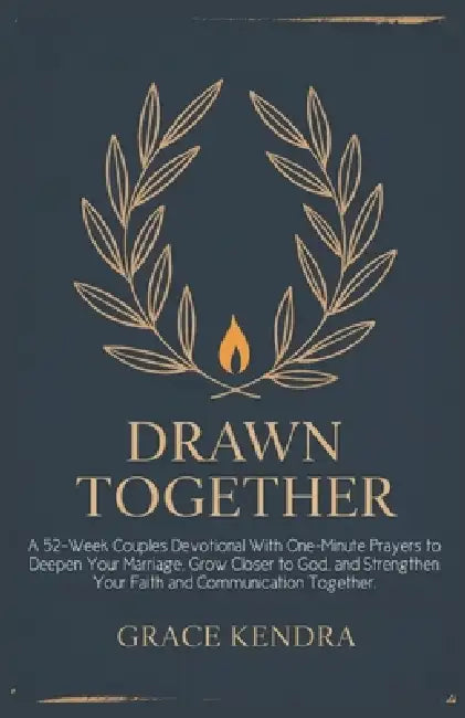 Drawn Together: A 52-Week Couples Devotional With One-Minute Prayers to Deepen Your Marriage, Grow Closer to God, and Strengthen Your Faith and Commun by Grace Kendra