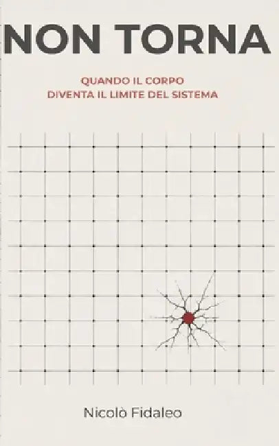 Non Torna: Quando il corpo diventa il limite del sistema by Nicolò Fidaleo