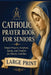 A Large-Print Catholic Prayer Book for Seniors: Simple Prayers, Scripture, Saints, and Comfort for Elderly Catholics by Grace Rette