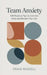 Team Anxiety: 100 Practical Tips to Calm the Noise and Reclaim Your Life by Craig Russell