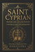 Saint Cyprian: The Prayers and the Arcane Wisdom : A Grimoire of Protection, Liberation, and Ancient Invocations (White Magic for Christians) by Jane Cristina Mioto, Maria Paula Mioto Bittencourt Vieira, Paulo Freitas Bittencourt Vieira