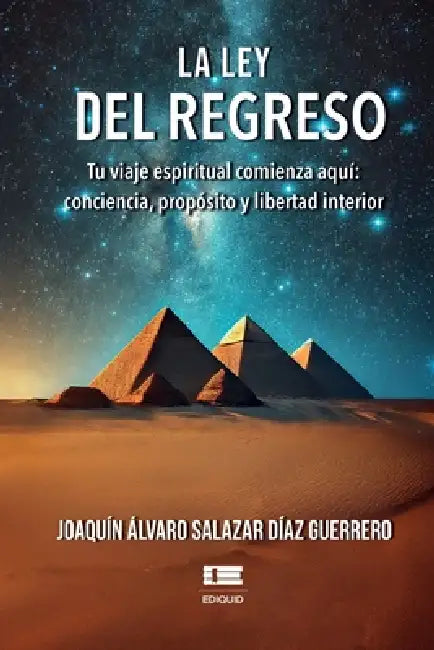 La ley del regreso: Tu viaje espiritual comienza aquí conciencia, próposito y libertad interior by Grupo Ígneo, Joaquín Álvaro Salazar Díaz Guerrero