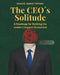 The CEO´s Solitude: A Roadmap for Building the Leader's Support Ecosystem by Manuel Ramos Topham