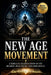 The New Age Movement: A Biblical Examination of Its Beliefs, Practices, and Influence by Mark Jackson