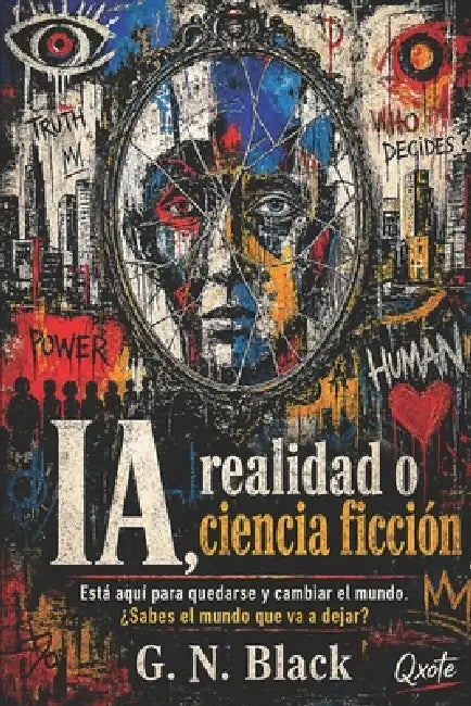 Ia, Realidad O Ciencia Ficcion: El espejo artificial y el destino humano en la era de las máquinas inteligentes by G. N. Black