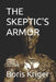 The Skeptic's Armor: How Hume Taught Us to Question Everything by Boris Kriger