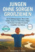 Jungen Ohne Sorgen Großziehen: Ein Erziehungsratgeber: Ihrem Sohn Helfen, Ängste Zu Überwinden, Klüger Zu Werden Und Seine Psychische Gesundheit Zu St by Benjamin J. Cole