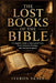 The Lost Books of the Bible: A Complete Guide to Apocryphal Texts, Early Christian Writings, and Ancient Scripture by Iveron Skale