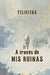A través de mis ruinas by Felicitas