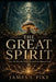 The Great Spirit: How the Mycelial Web Scripted the Human Soul by James L. Pike